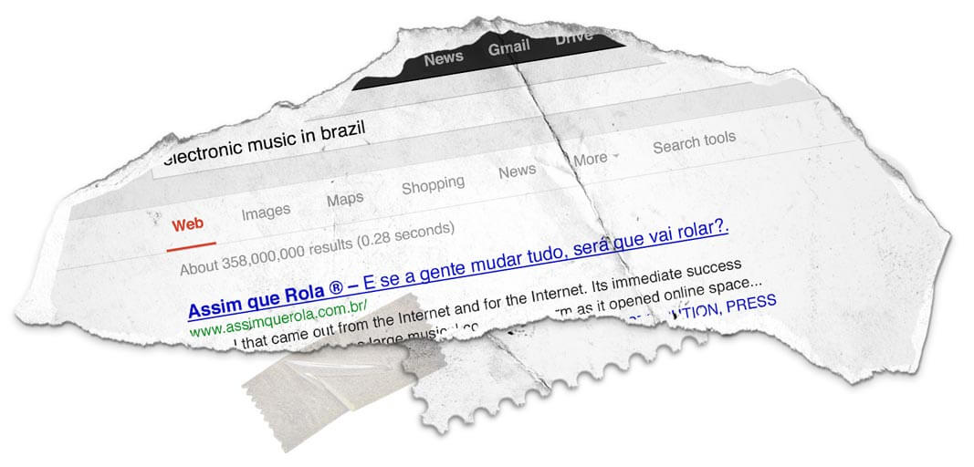 Searching on	Google:	Electronic Music in	Brazil > 1st result	was	Assim	Que	Rola